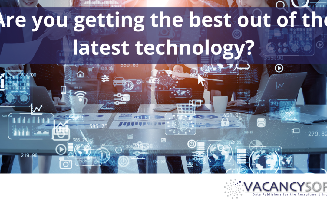 Are you getting the best out of the latest technology?