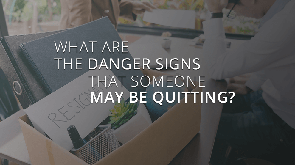 What are the danger signs that someone may be quitting?