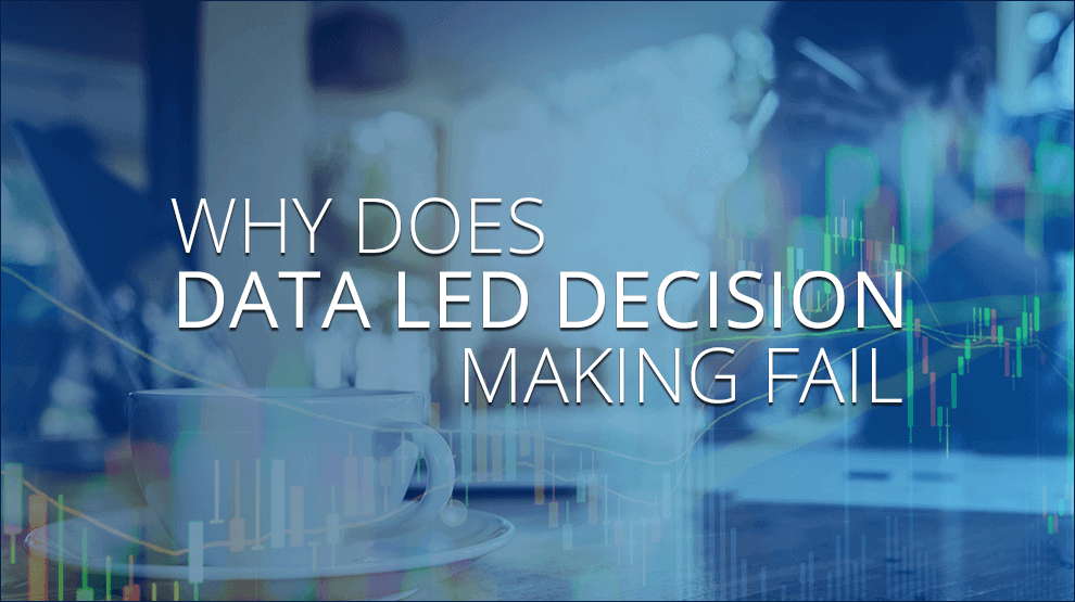 Why does data led decision making fail?