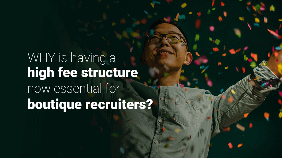 Why is having a high fee structure now essential for boutique recruiters?
